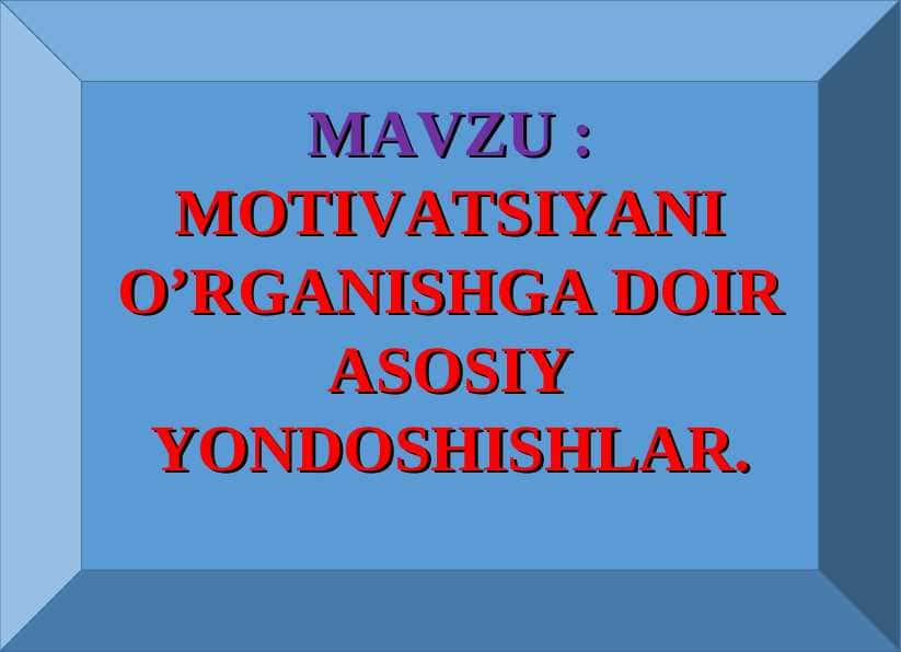 MOTIVATSIYANI O’RGANISHGA DOIR ASOSIY YONDOSHISHLAR.