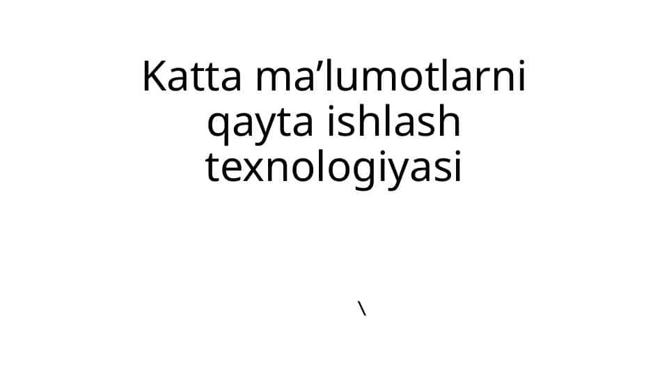 Katta ma’lumotlarni qayta ishlash texnologiyasi