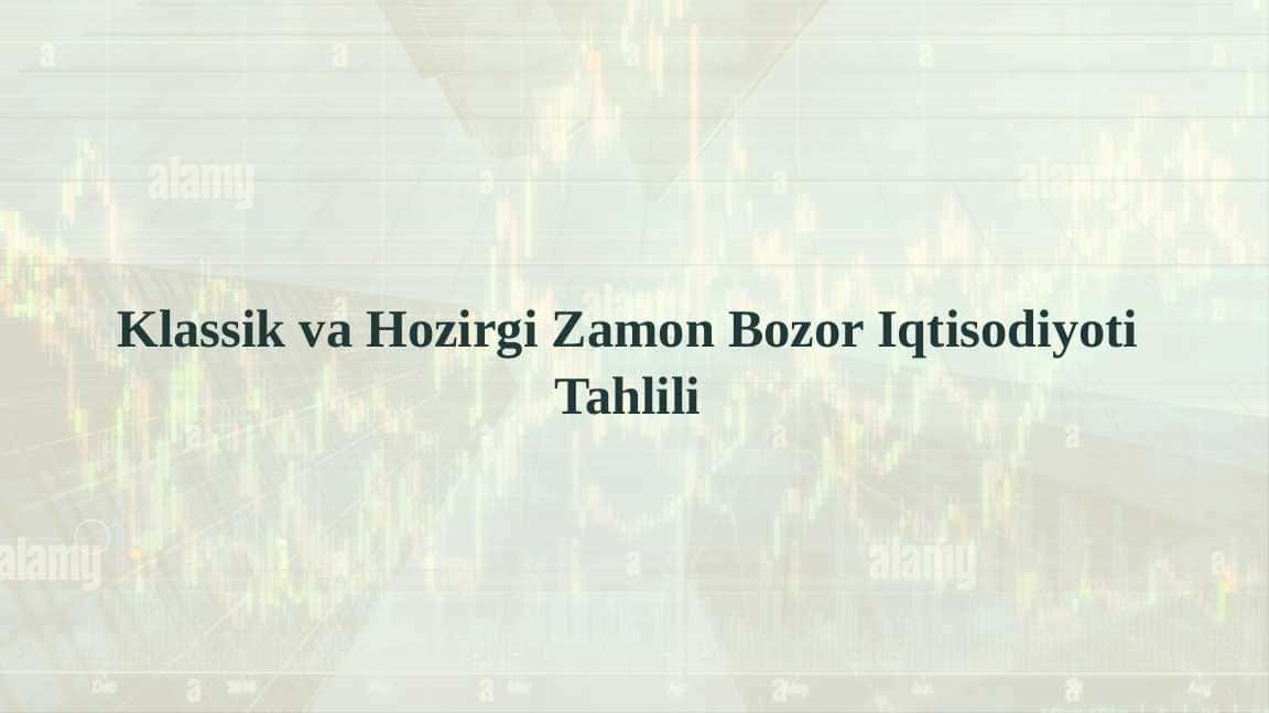 Klassik va Hozirgi Zamon Bozor Iqtisodiyoti Tahlili