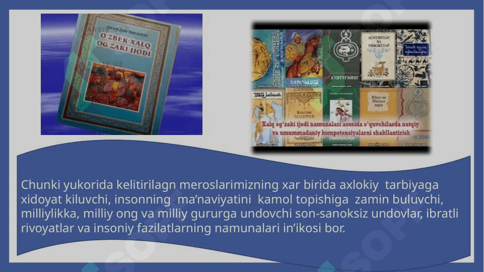 Xalq og‘zaki ijodi namunalari, ularda ma’naviy tarbiyaga doir g‘oyalarning aks etishi  dostonlar, laparlar, ertaklar, matallar, qo‘shiqlar 4