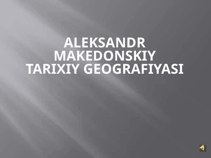Aleksandr Makedonskiy TARIXIY GEOGRAFIYASI