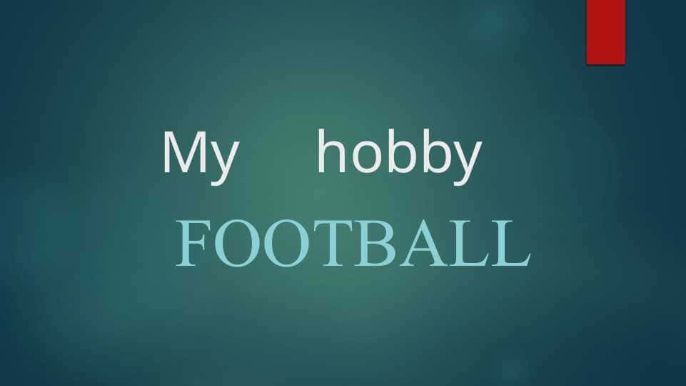 My hobby  football