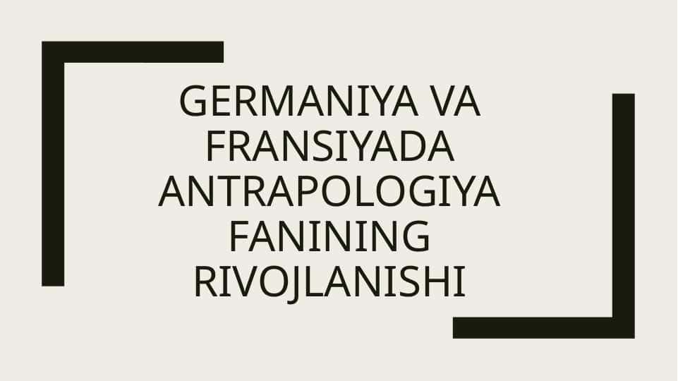 Germaniya va Fransiyada antrapologiya fanining rivojlanishi