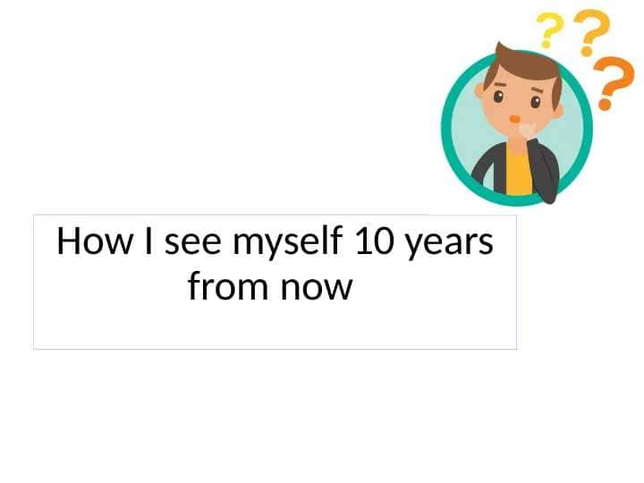 How I see myself 10 years from now 1