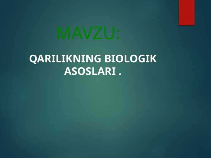 QARILIKNING BIOLOGIK ASOSLARI .