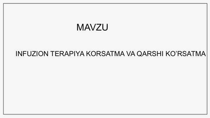 INFUZION TERAPIYA KORSATMA VA QARSHI KO’RSATMA