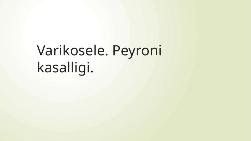 Varikosele. Peyroni kasalligi.