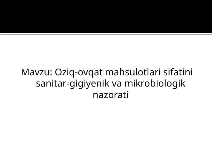 Oziq-ovqat mahsulotlari sifatini sanitar-gigiyenik va mikrobiologik nazorati