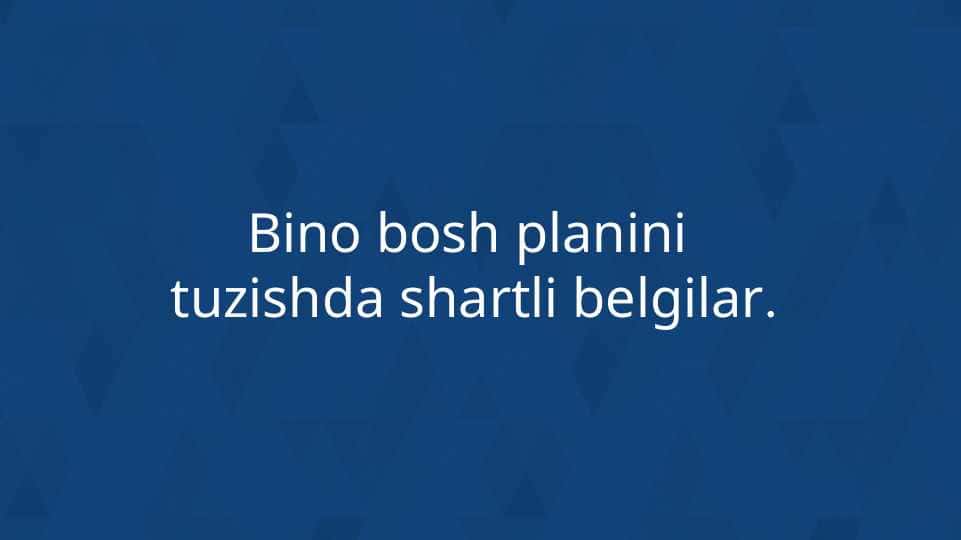 Bino bosh planini  tuzishda shartli belgilar