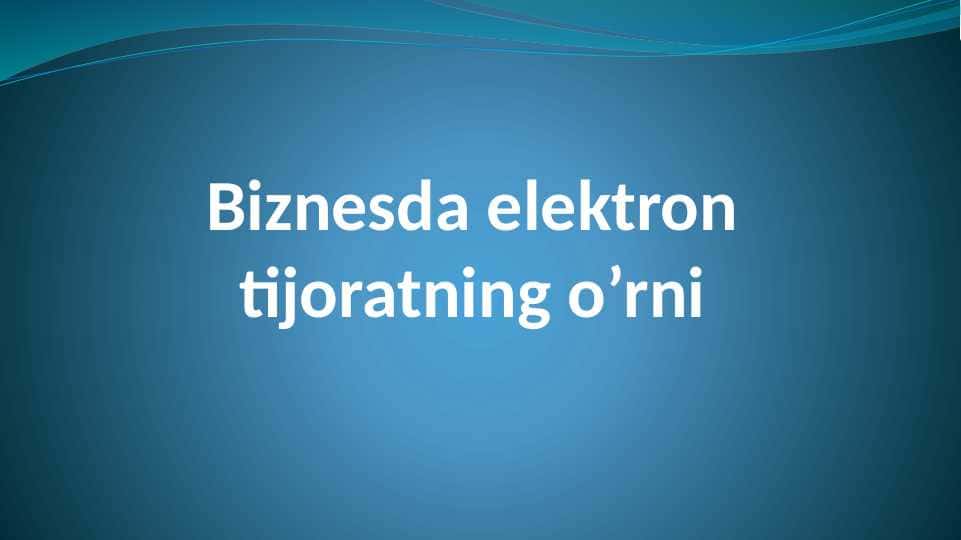 Biznesda elektron tijoratning o’rni