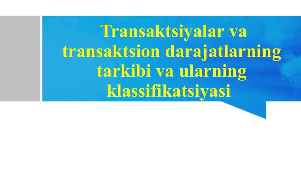 Transaktsiyalar va transaktsion darajatlarning tarkibi va ularning klassifikatsiyasi
