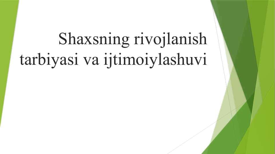Shaxsning rivojlanishi, tarbiyasi va ijtimoiylashuvi