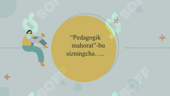 Pedagogik mahorat haqida tushuncha,uning o‘qituvchi faoliyatida tutgan o‘rni. 7
