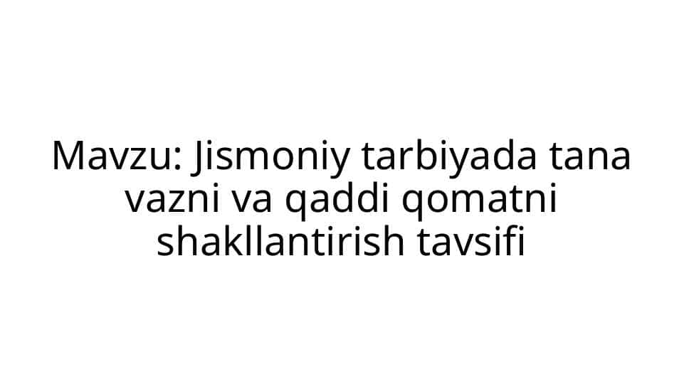Jismoniy tarbiyada tana vazni va qaddi qomatni shakllantirish tavsifi