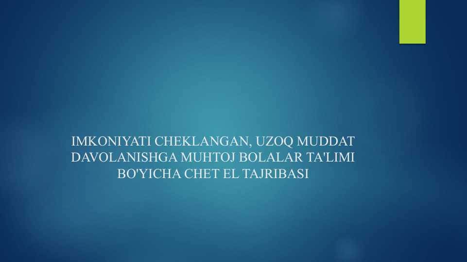 IMKONIYATI CHEKLANGAN, UZOQ MUDDAT DAVOLANISHGA MUHTOJ BOLALAR TA'LIMI BO'YICHA CHET EL TAJRIBASI
