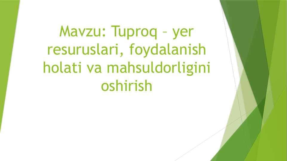 Tuproq – yer resuruslari, foydalanish holati va mahsuldorligini oshirish