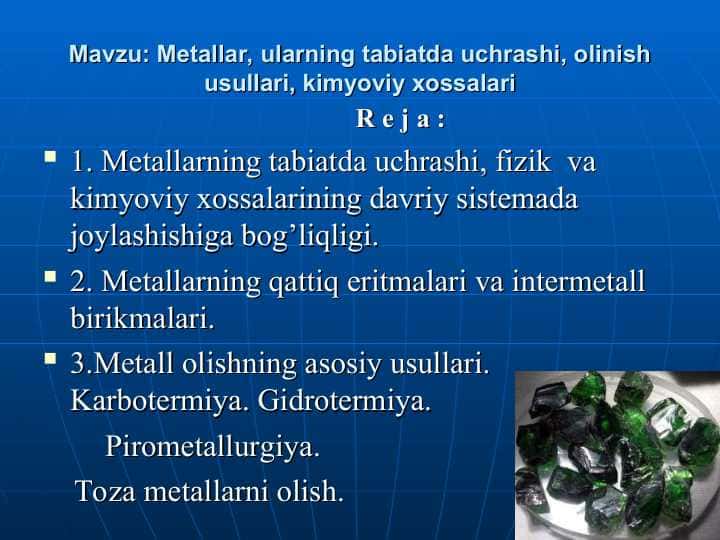 Metallar, ularning tabiatda uchrashi, olinish usullari, kimyoviy xossalari