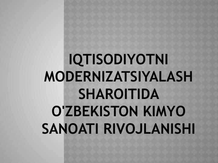 Iqtisodiyotni modernizatsiyalash sharoitida O'zbekiston kimyo sanoati rivojlanishi