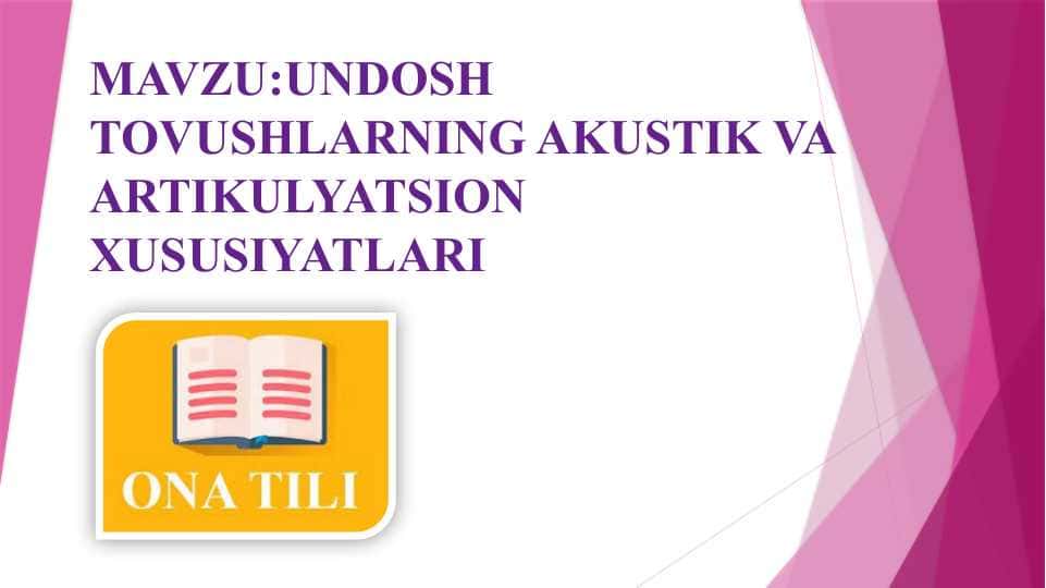 UNDOSH TOVUSHLARNING AKUSTIK VA ARTIKUlYATSION XUSUSIYATLARI