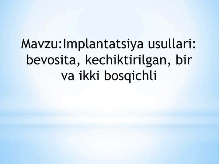 Implantatsiya usullari: bevosita, kechiktirilgan, bir va ikki bosqichli