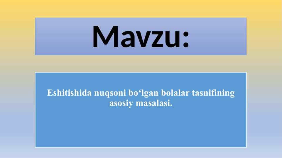 Eshitishida nuqsoni bo‘lgan bolalar tasnifining asosiy masalasi.