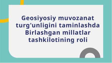 Geosiyosiy muvozanat turg'unligini taminlashda Birlashgan millatlar tashkilotining roli