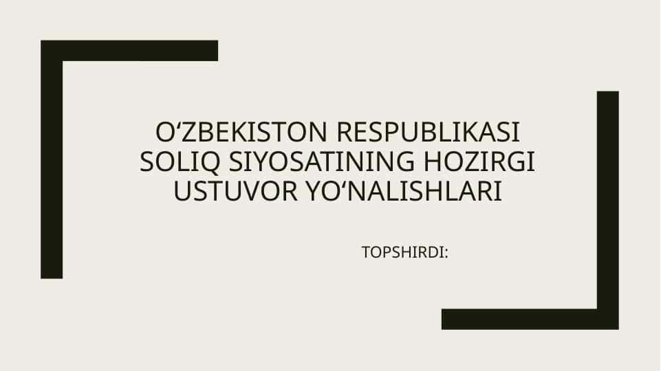 O‘zbekiston Respublikasi Soliq Siyosatining Hozirgi Ustuvor Yo‘nalishlari