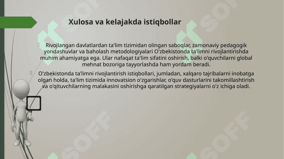 Xorijiy mamlakatlarda ta’lim taraqqiyotining asosiy yo’nalishlari va ilg’or xorijiy tajribalar. Rivojlangan mamlakatlar ta’lim tizimida nazorat qilish va baholashning zamonaviy ko’rinishlari 7