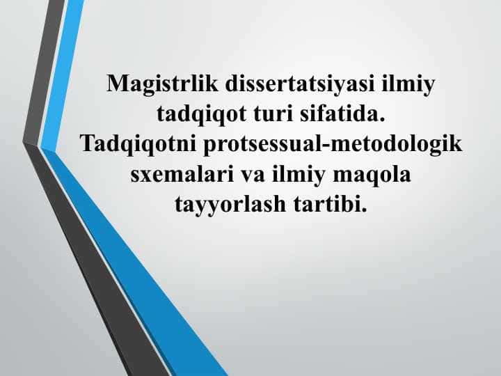 Magistrlik dissertatsiyasi ilmiy tadqiqot turi sifatida.Tadqiqotni protsessual-metodologik sxemalari va ilmiy maqola tayyorlash tartibi