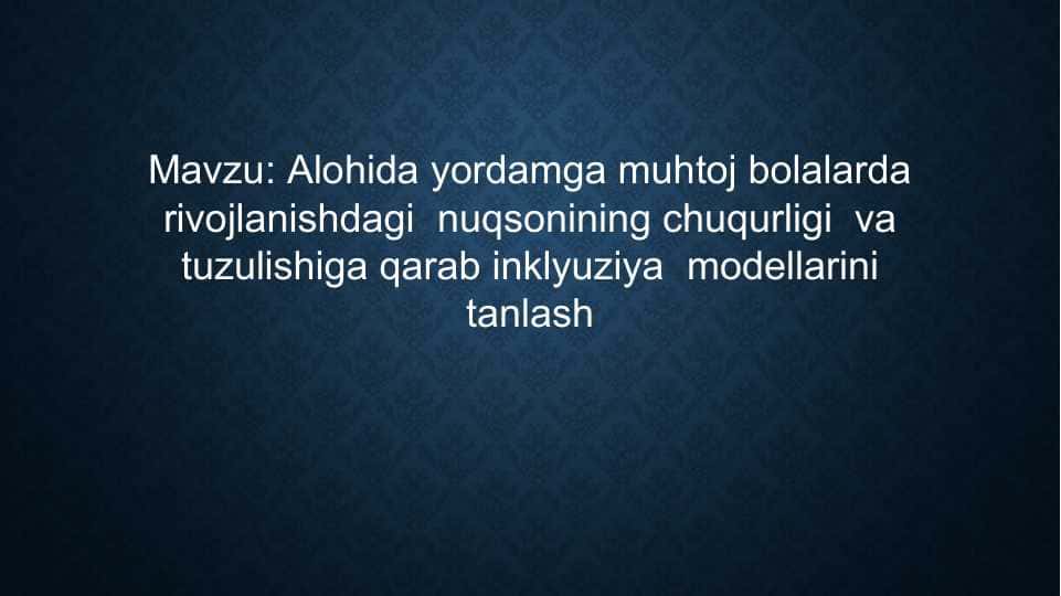 Alohida yordamga muhtoj bolalarda rivojlanishdagi  nuqsonining chuqurligi  va tuzulishiga qarab inklyuziya  modellarini tanlash
