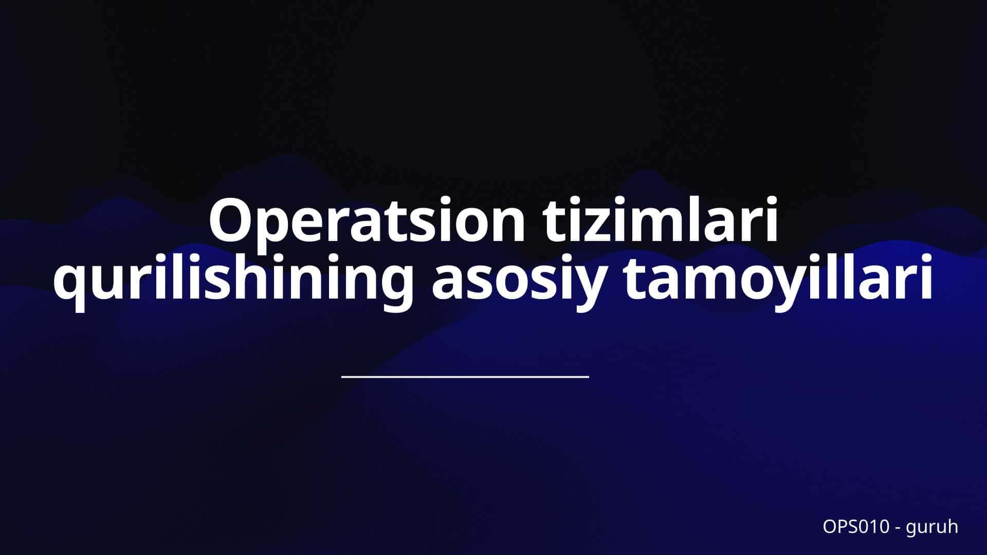 Operatsion tizimlar qurilishining asosiy tamoyillari