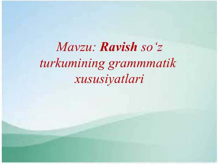 Ravish so‘z turkumining grammmatik  xususiyatlari