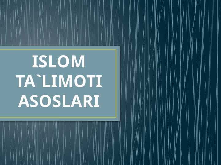 ISLOM TA`LIMOTI ASOSLARI
