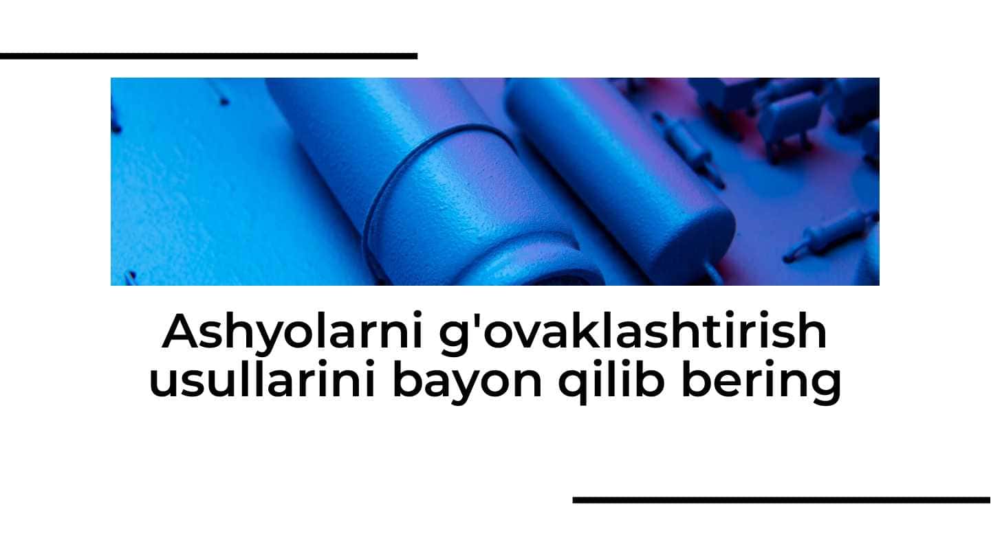 Ashyolarni g'ovaklashtirish usullarini bayon qilib bering