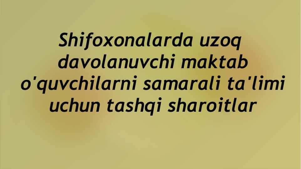 Shifoxonalarda uzoq davolanuvchi o'quvchilarning ta'limi uchun tashqi sharoitlar