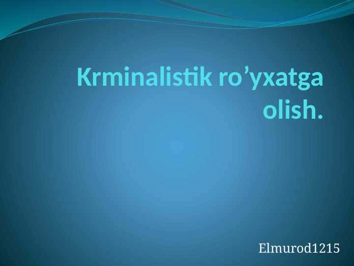 Krminalistik ro’yxatga olish. Kriminalistika