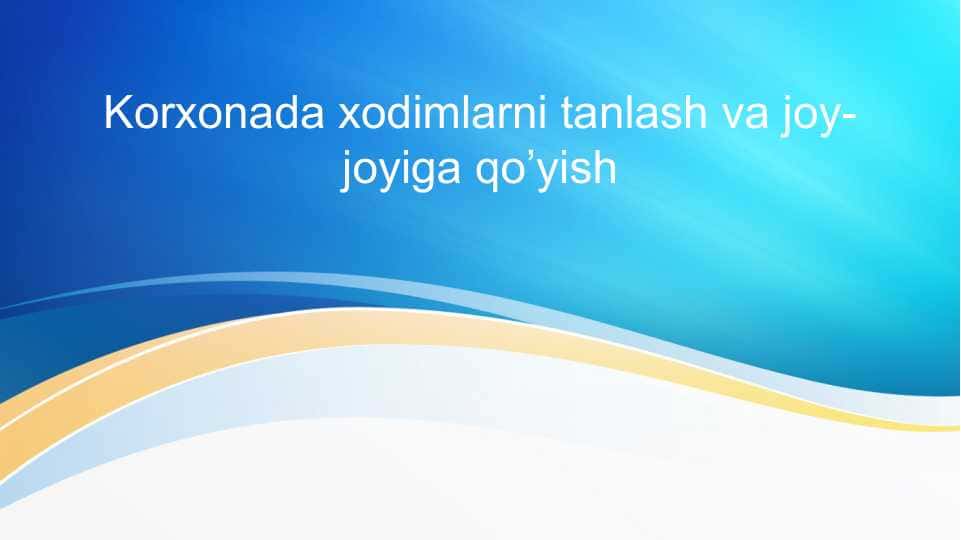 Korxonada xodimlarni tanlash va joy joyiga qo’yish