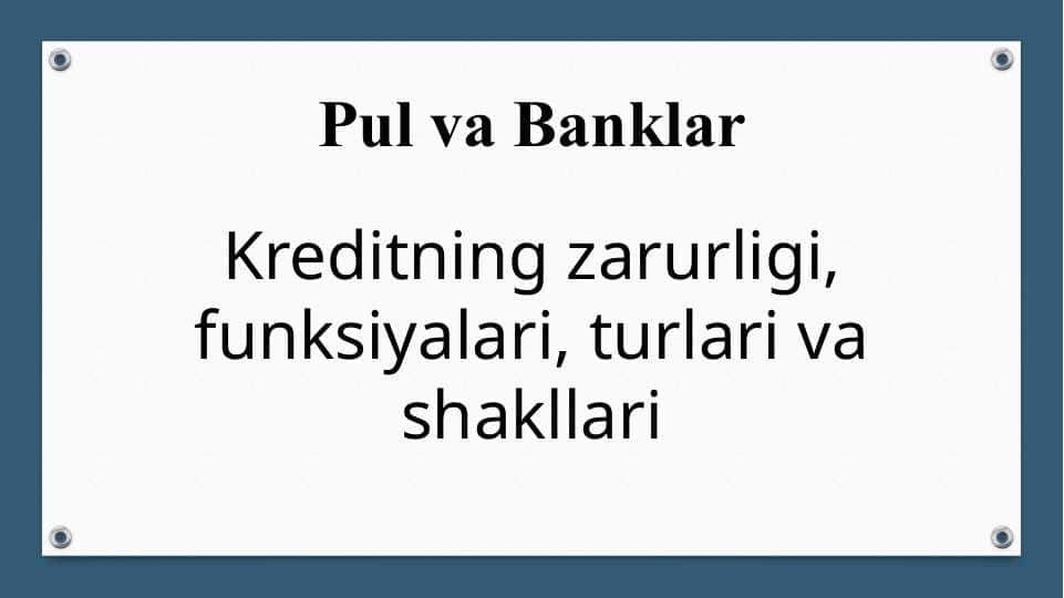 Kreditning zarurligi, funksiyalari, turlari va shakllari pptx