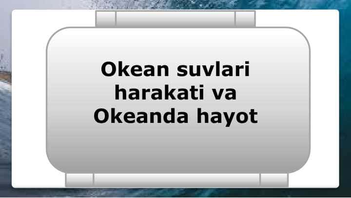 Okean suvlari harakati va Okeanda hayot