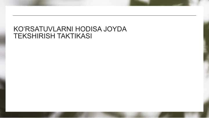 Kriminalistika: Hodisa joyida tekshirish taktikasi