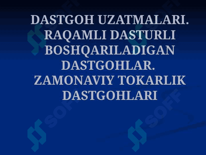 DASTGOH UZATMALARI. SONLI DASTURLI BOSHQARILADIGAN DASTGOHLAR. ZAMONAVIY TOKARLIK DASTGOHLARI 2