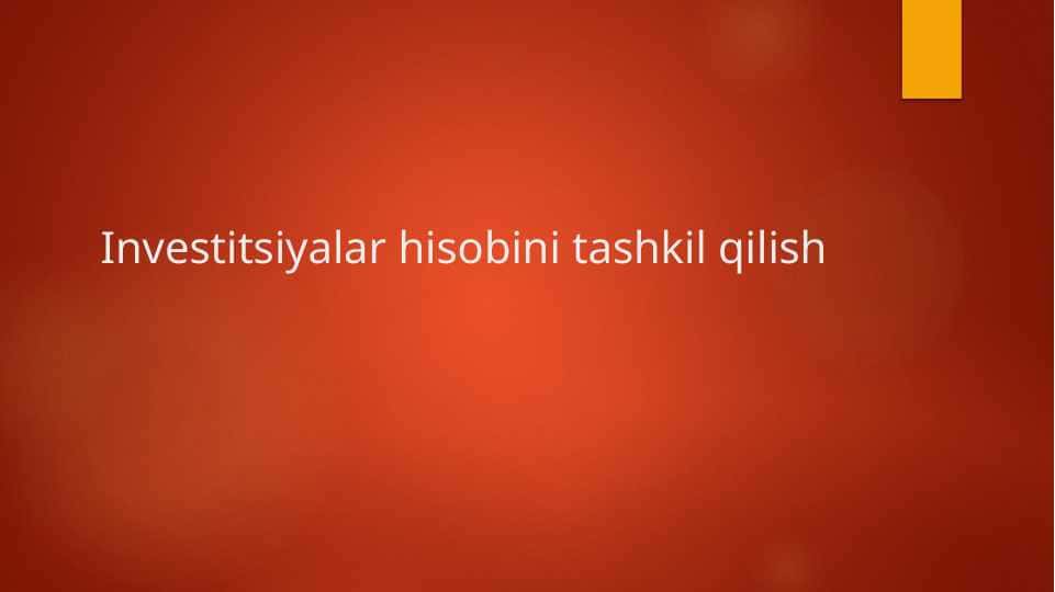Investitsiyalar hisobini tashkil qilish