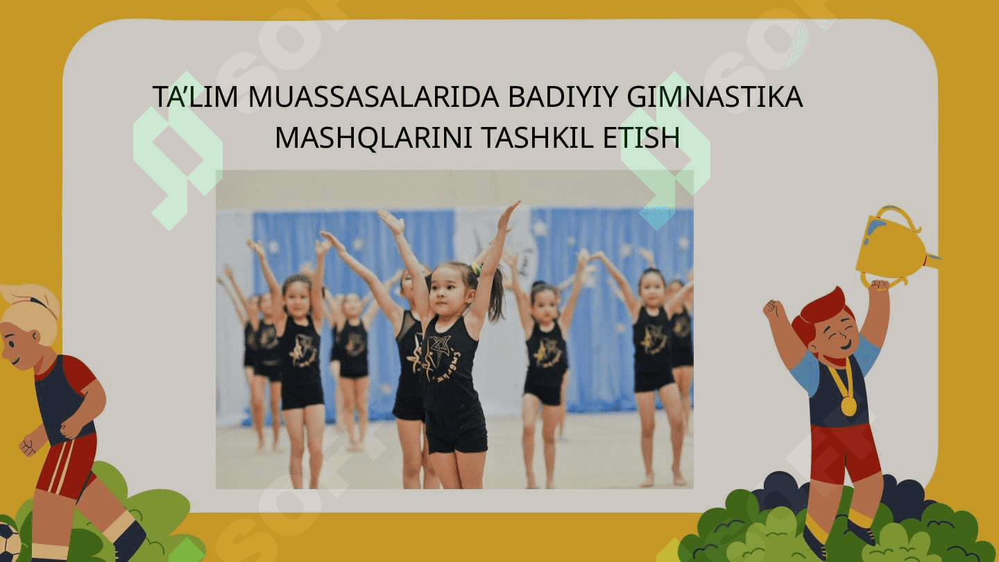 TA’LIM MUASSASALARIDA BADIYIY GIMNASTIKA MASHQLARINI TASHKIL ETISH 2