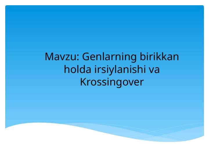 Genlarning birikkan holda irsiylanishi va Krossingover.  Mendel o‘z tajribalarida xushbo‘y no‘xat o‘simligining yetti juft irsiy belgisini nasldan naslga o‘tishini kuzatdi