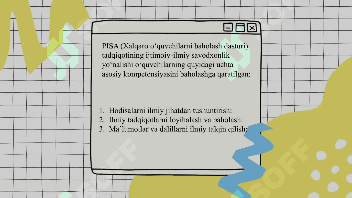 PISA tadqiqotining ijtimoiy-ilmiy savodxonlik yo‘nalishida hodisalarni ilmiy jixatdan tushintirish, ilmiy tadqiqotlarni loyihalash va baholash, ma’lumotlar va dalillarni ilmiy talqin qilish kompetensiyasini baholashga qaratilgan topshiriqlar bilan ishlash. 4