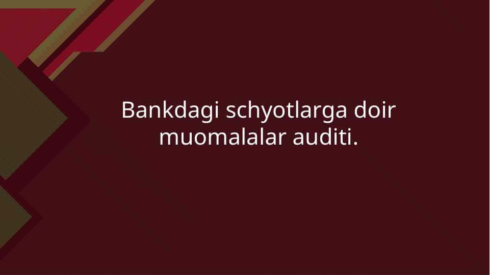 Bankdagi schyotlarga doir muomalalar auditi.