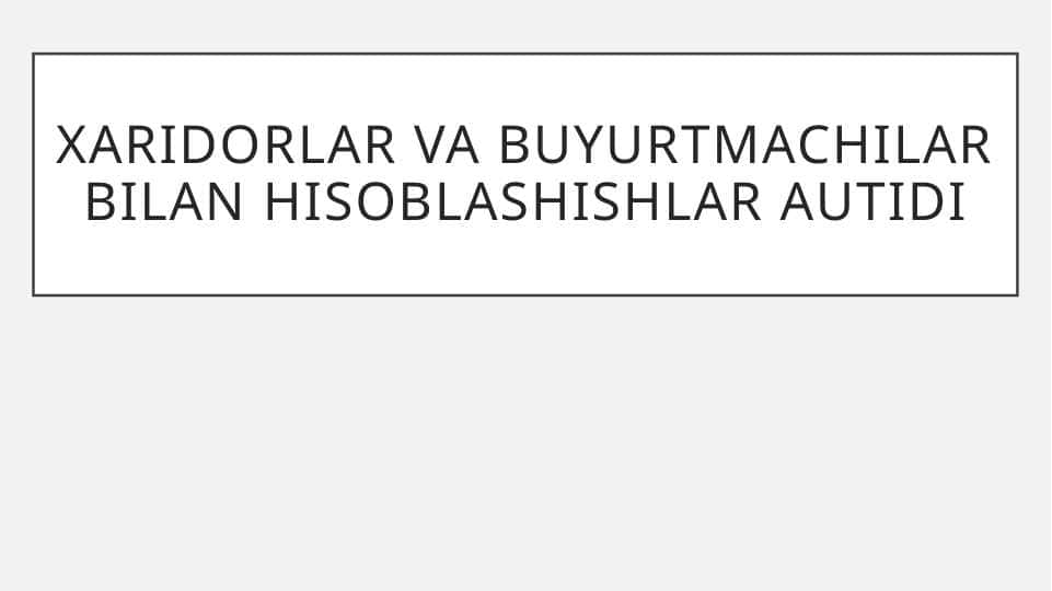 Xaridorlar va buyurtmachilar bilan hisoblashishlar autidi