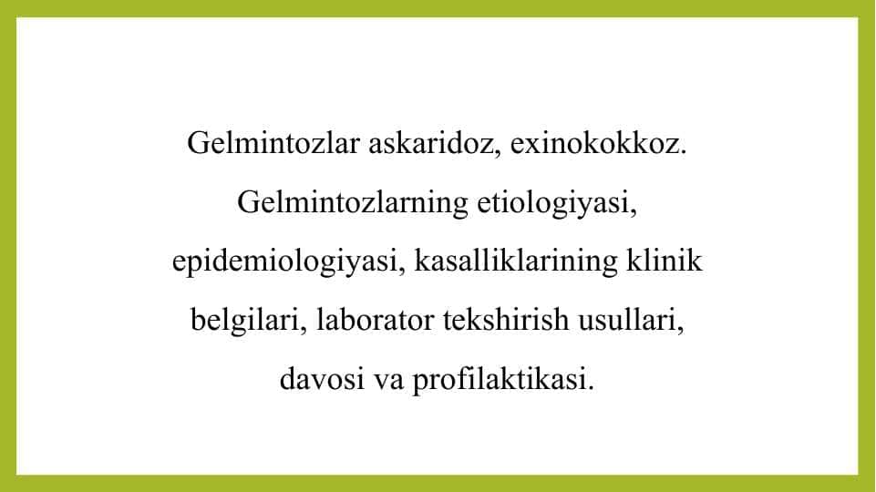 Gelmintozlar askaridoz, exinokokkoz. Gelmintozlarning etiologiyasi, epidemiologiyasi, kasalliklarining klinik belgilari, laborator tekshirish usullari, davosi va profilaktikasi. - Гельминтозлар аскаридоз, эхинококкоз. Гельминтозларнинг этиологияси, эпидемиологияси, касалликларининг клиник белгилари, лаборатор текшириш усуллари, давоси ва профилактикаси.