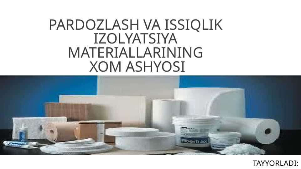 PARDOZLASH VA ISSIQLIK IZOLYATSIYA MATERIALLARINING XOM ASHYOSI