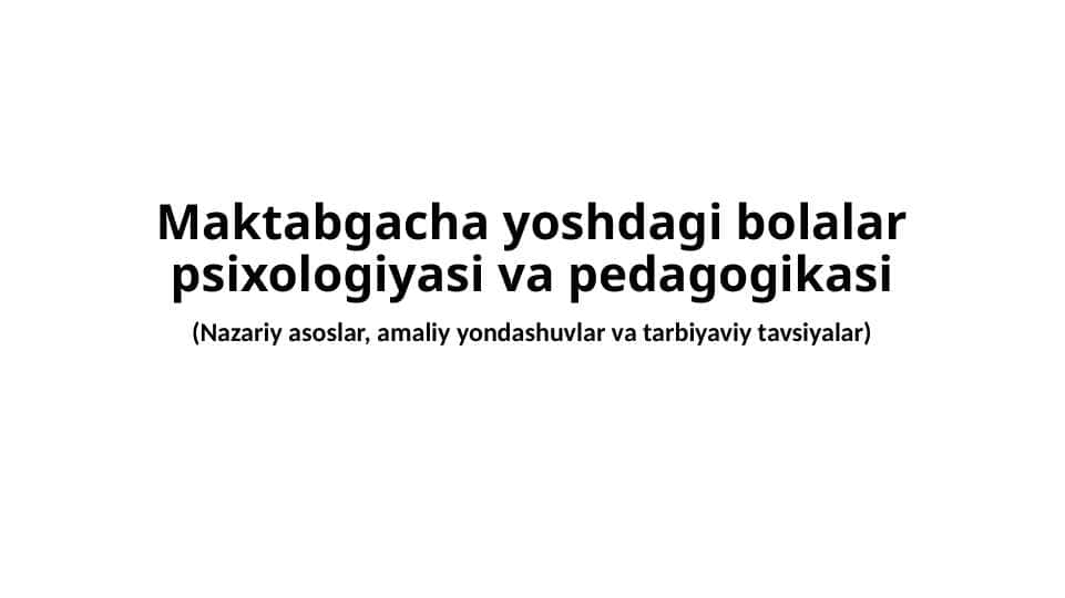 Maktabgacha yoshdagi bolalar psixologiyasi va pedagogikasi